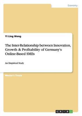 The Inter-Relationship Between Innovation, Growth & Profitability of Germany's Online-Based Smes 1