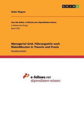 Robin Wagner - Managerial Grid. Führungsstile nach Blake/Mouton in Theorie und Praxis, Häftad