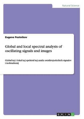 Eugene Postnikov - Global and local spectral analysis of oscillating signals and images, Häftad
