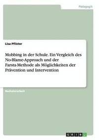 bokomslag Mobbing in der Schule. Ein Vergleich des No-Blame-Approach und der Farsta-Methode als Mglichkeiten der Prvention und Intervention