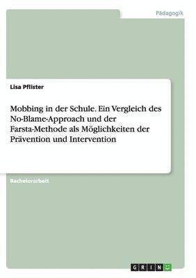 bokomslag Mobbing in der Schule. Ein Vergleich des No-Blame-Approach und der Farsta-Methode als Mglichkeiten der Prvention und Intervention