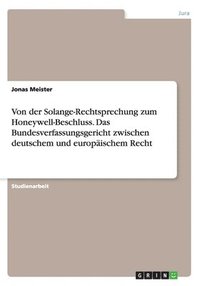 bokomslag Von der Solange-Rechtsprechung zum Honeywell-Beschluss. Das Bundesverfassungsgericht zwischen deutschem und europischem Recht