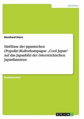 Einflsse der japanischen (Populr-)Kulturkampagne &quot;Cool Japan&quot; auf das Japanbild der sterreichischen Japanfanszene 1