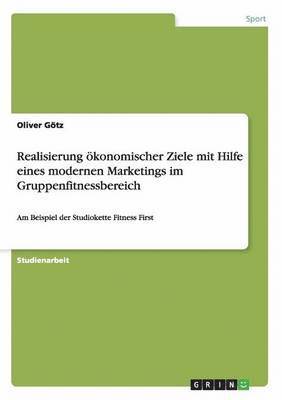 Realisierung konomischer Ziele mit Hilfe eines modernen Marketings im Gruppenfitnessbereich 1