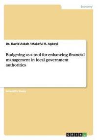bokomslag Budgeting as a Tool for Enhancing Financial Management in Local Government Authorities