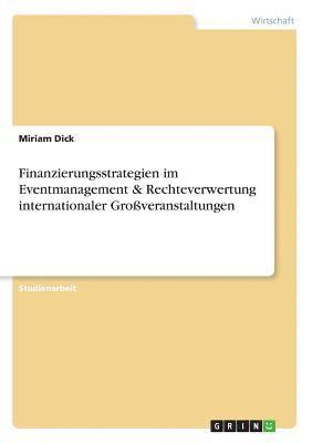 Finanzierungsstrategien Im Eventmanagement & Rechteverwertung Internationaler Groveranstaltungen 1