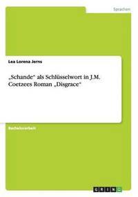 bokomslag "Schande" als Schlüsselwort in J.M. Coetzees Roman "Disgrace"