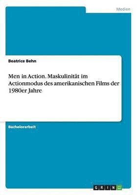 Men in Action. Maskulinität im Actionmodus des amerikanischen Films der 1980er Jahre