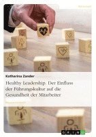 bokomslag Healthy Leadership. Der Einfluss Der Fuhrungskultur Auf Die Gesundheit Der Mitarbeiter