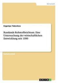 bokomslag Russlands Rohstoffreichtum. Eine Untersuchung der wirtschaftlichen Entwicklung seit 1990