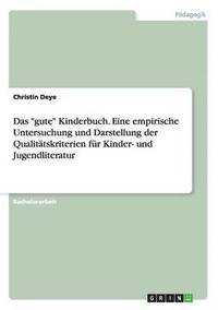 bokomslag Das &quot;gute&quot; Kinderbuch. Eine empirische Untersuchung und Darstellung der Qualittskriterien fr Kinder- und Jugendliteratur