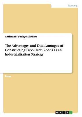 The Advantages and Disadvantages of Constructing Free-Trade Zones as an Industrialisation Strategy 1