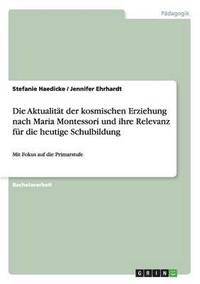 bokomslag Aktualität der kosmischen Erziehung nach Maria Montessori und ihre Relevanz für die heutige Schulbildung