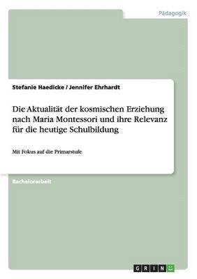 bokomslag Aktualität der kosmischen Erziehung nach Maria Montessori und ihre Relevanz für die heutige Schulbildung