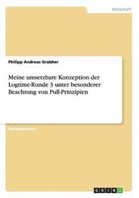 bokomslag Meine umsetzbare Konzeption der Logtime-Runde 3 unter besonderer Beachtung von Pull-Prinzipien