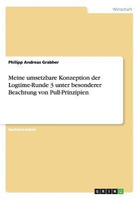 Meine umsetzbare Konzeption der Logtime-Runde 3 unter besonderer Beachtung von Pull-Prinzipien 1