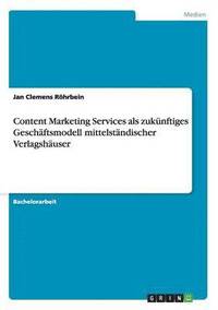 bokomslag Content Marketing Services als zukunftiges Geschaftsmodell mittelstandischer Verlagshauser