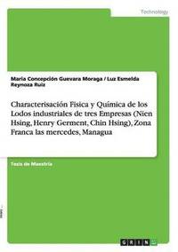 bokomslag Characterisacion Fisica y Quimica de Los Lodos Industriales de Tres Empresas (Nien Hsing, Henry Germent, Chin Hsing), Zona Franca Las Mercedes, Managua