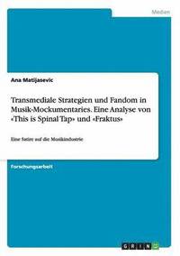 bokomslag Transmediale Strategien und Fandom in Musik-Mockumentaries. Eine Analyse von This is Spinal Tap und Fraktus