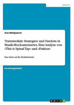 Transmediale Strategien und Fandom in Musik-Mockumentaries. Eine Analyse von This is Spinal Tap und Fraktus 1