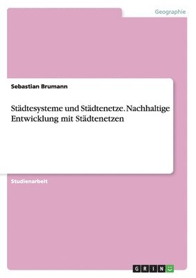 bokomslag Städtesysteme und Städtenetze. Nachhaltige Entwicklung mit Städtenetzen