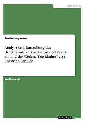 bokomslag Analyse und Darstellung des Bruderkonfliktes im Sturm und Drang anhand des Werkes &quot;Die Ruber&quot; von Friedrich Schiller