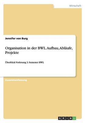 Organisation in der BWL. Aufbau, Ablufe, Projekte 1