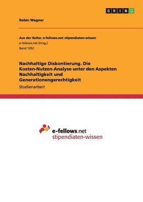 bokomslag Nachhaltige Diskontierung. Die Kosten-Nutzen-Analyse unter den Aspekten Nachhaltigkeit und Generationengerechtigkeit