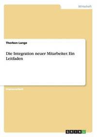 bokomslag Die Integration neuer Mitarbeiter. Ein Leitfaden