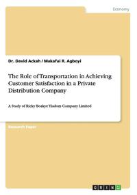 bokomslag The Role of Transportation in Achieving Customer Satisfaction in a Private Distribution Company