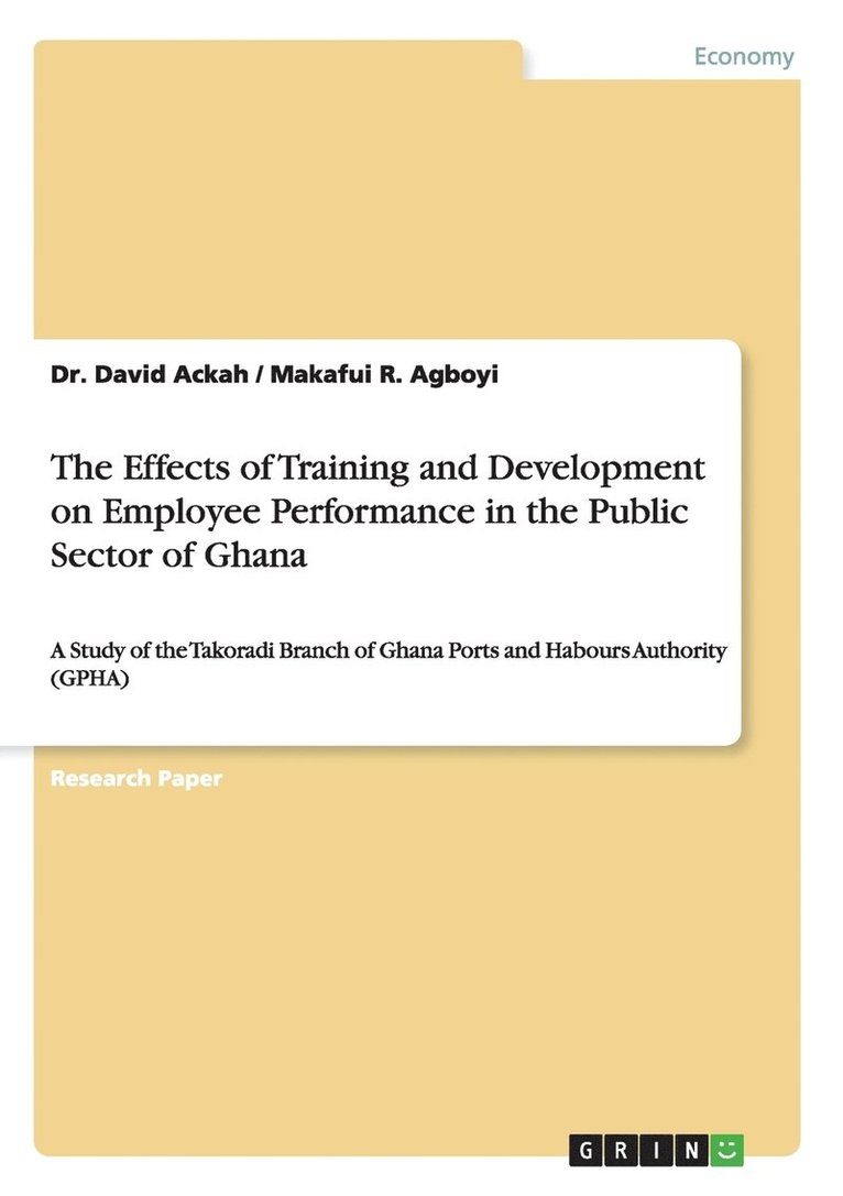 The Effects of Training and Development on Employee Performance in the Public Sector of Ghana 1