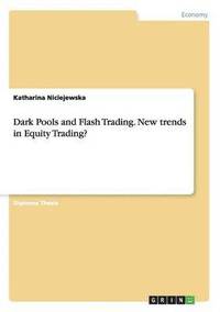 bokomslag Dark Pools and Flash Trading. New Trends in Equity Trading?