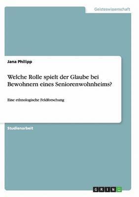 bokomslag Welche Rolle Spielt Der Glaube Bei Bewohnern Eines Seniorenwohnheims?