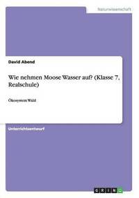 bokomslag Wie nehmen Moose Wasser auf? (Klasse 7, Realschule)