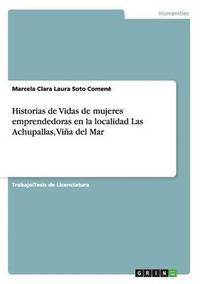 bokomslag Historias de Vidas de mujeres emprendedoras en la localidad Las Achupallas, Viña del Mar