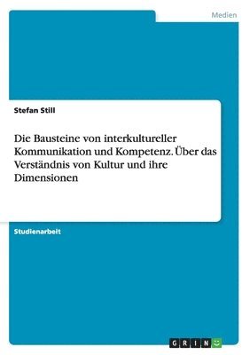 bokomslag Die Bausteine von interkultureller Kommunikation und Kompetenz. ber das Verstndnis von Kultur und ihre Dimensionen