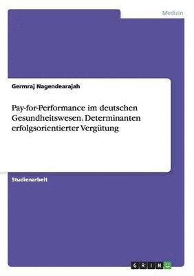 bokomslag Pay-for-Performance im deutschen Gesundheitswesen. Determinanten erfolgsorientierter Vergütung