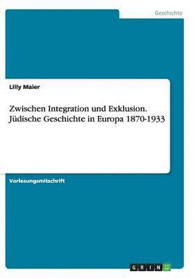 Zwischen Integration und Exklusion. Jdische Geschichte in Europa 1870-1933 1