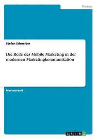 bokomslag Die Rolle des Mobile Marketing in der modernen Marketingkommunikation