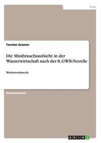 bokomslag Die Missbrauchsaufsicht in Der Wasserwirtschaft Nach Der 8. Gwb-Novelle