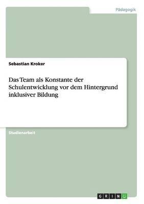 Team als Konstante der Schulentwicklung vor dem Hintergrund inklusiver Bildung