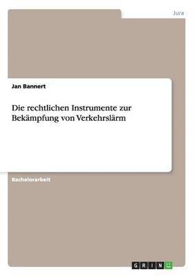 bokomslag Die Rechtlichen Instrumente Zur Bekampfung Von Verkehrslarm