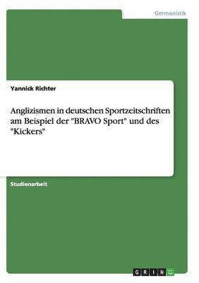 bokomslag Anglizismen in deutschen Sportzeitschriften am Beispiel der &quot;BRAVO Sport&quot; und des &quot;Kickers&quot;