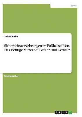 bokomslag Sicherheitsvorkehrungen im Fuballstadion. Das richtige Mittel bei Gefahr und Gewalt?