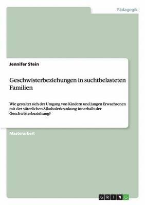 bokomslag Geschwisterbeziehungen in Suchtbelasteten Familien