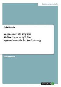 bokomslag Veganismus als Weg zur Weltverbesserung!? Eine systemtheoretische Annherung