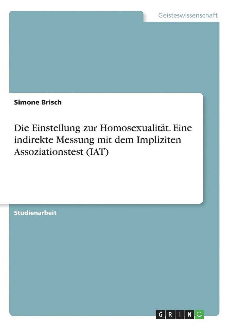 Die Einstellung zur Homosexualitat. Eine indirekte Messung mit dem Impliziten Assoziationstest (IAT) 1