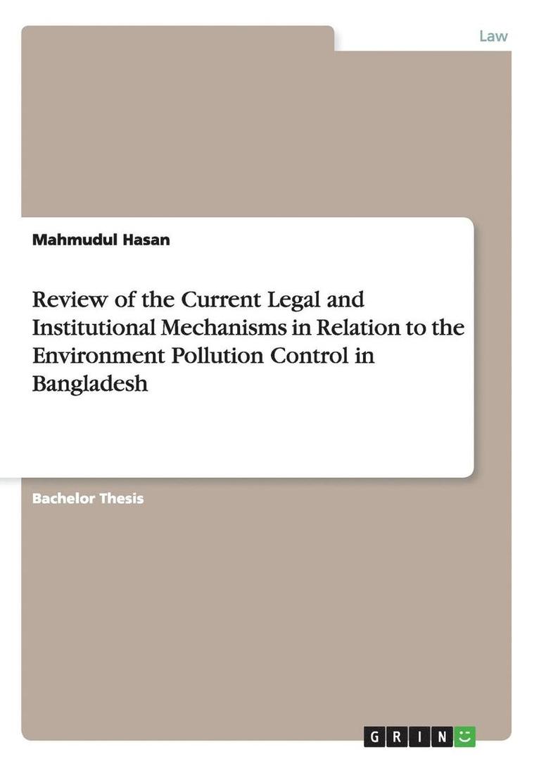 Review of the Current Legal and Institutional Mechanisms in Relation to the Environment Pollution Control in Bangladesh 1