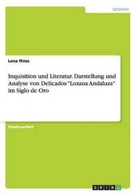 bokomslag Inquisition und Literatur. Darstellung und Analyse von Delicados &quot;Lozana Andaluza&quot; im Siglo de Oro