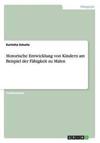 bokomslag Motorische Entwicklung von Kindern am Beispiel der Fähigkeit zu Malen